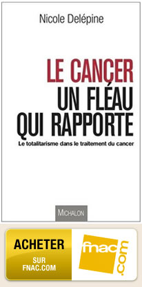 Livre du Docteur Nicole Delepine : Le cancer, un fléau qui rapporte