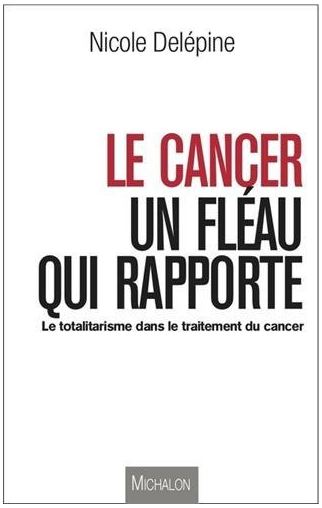 Le cancer, un fléau qui rapporte, le dernier livre de Nicole Delepine